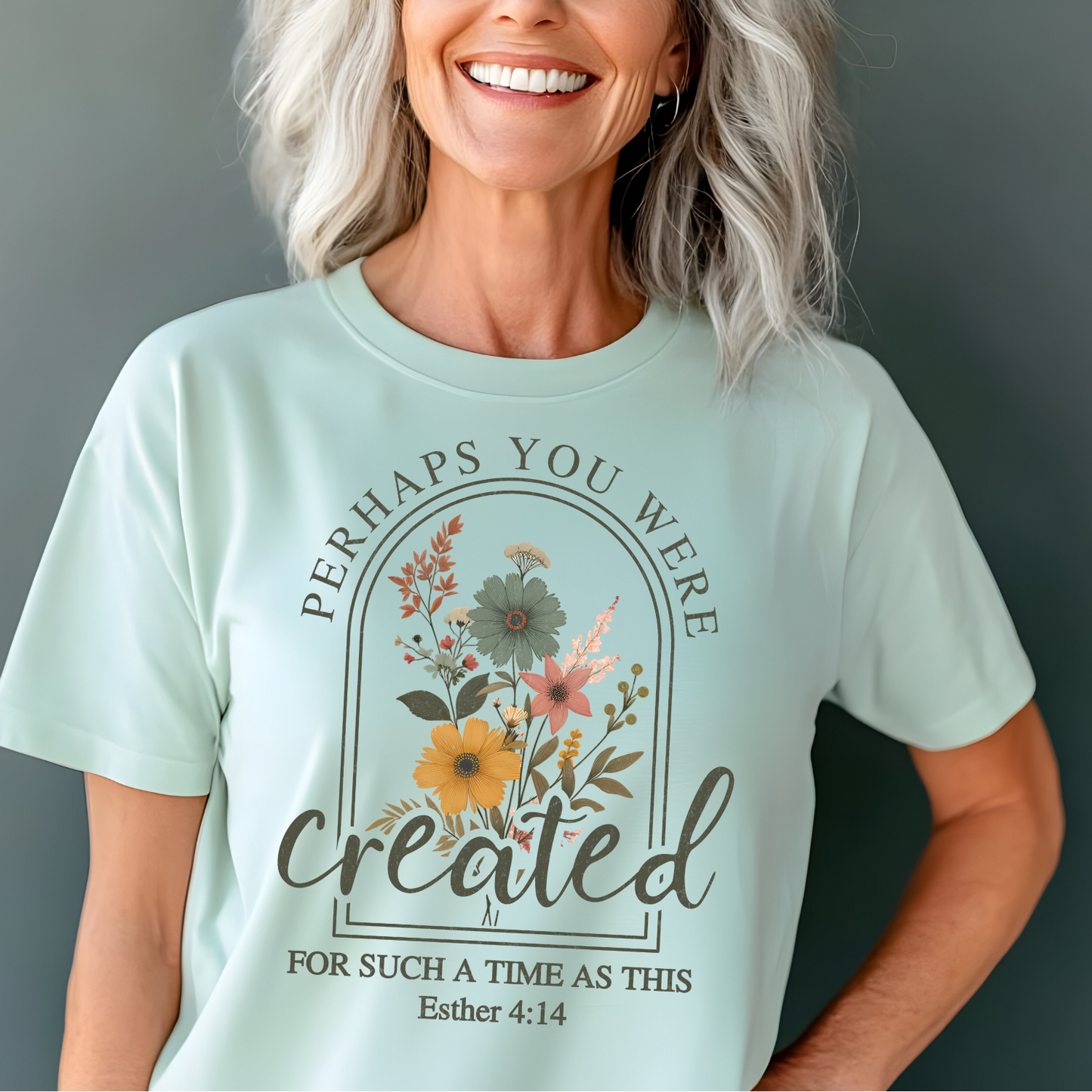 Perhaps You were Created for Such a Time as This - TShirt
