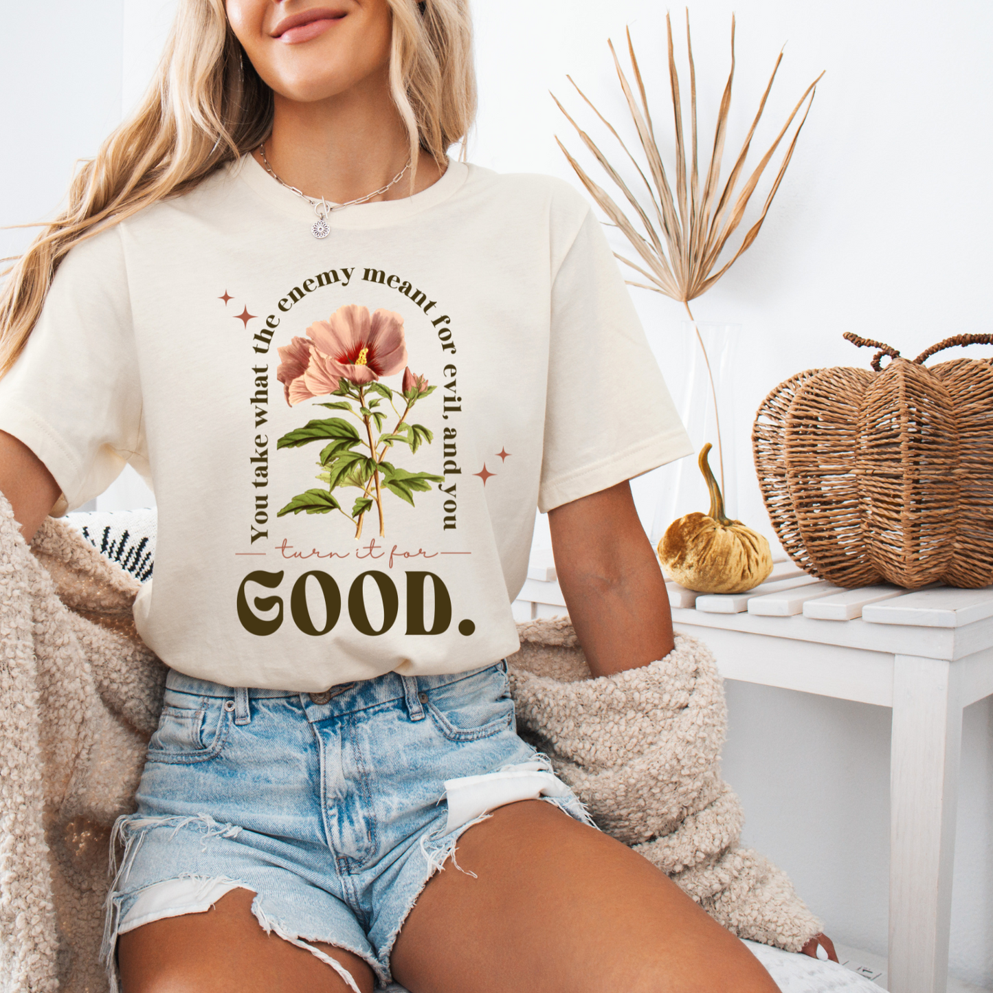 You Take What the Enemy Meant for Evil, and You Turn it for Good - TShirt