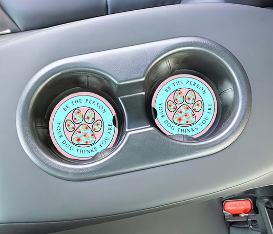 Be the Person Your Dog Thinks You Are Car Coasters