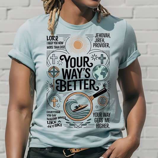 Lord Your Way's Better - TShirt